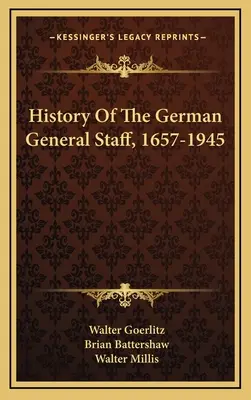 Histoire de l'état-major allemand, 1657-1945 - History Of The German General Staff, 1657-1945