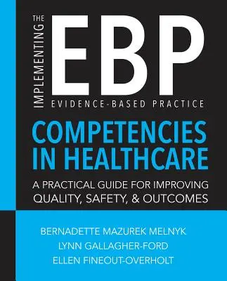 Mise en œuvre des compétences en matière de pratiques fondées sur des données probantes (Ebp) dans les soins de santé - Implementing the Evidence-Based Practice (Ebp) Competencies in Health Care