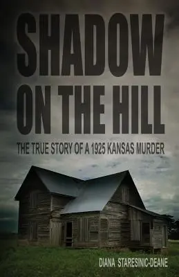 L'ombre sur la colline : L'histoire vraie d'un meurtre commis en 1925 au Kansas - Shadow on the Hill: The True Story of a 1925 Kansas Murder