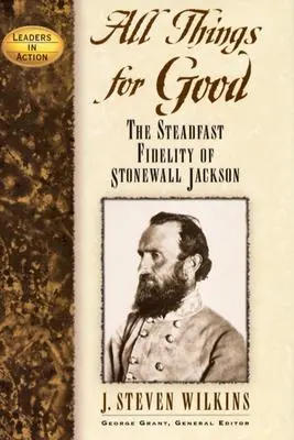 Toutes les choses pour le bien : La fidélité inébranlable de Stonewall Jackson - All Things for Good: The Steadfast Fidelity of Stonewall Jackson