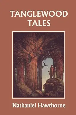 Contes de Tanglewood, édition illustrée (Yesterday's Classics) - Tanglewood Tales, Illustrated Edition (Yesterday's Classics)