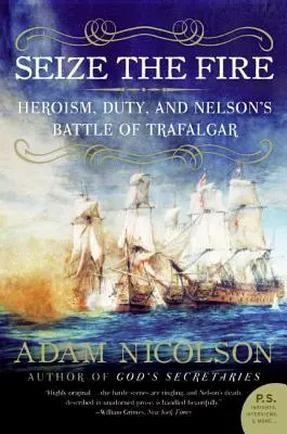 Saisir la balle au bond : l'héroïsme, le devoir et la bataille de Trafalgar de Nelson - Seize the Fire: Heroism, Duty, and Nelson's Battle of Trafalgar