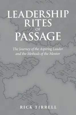Les rites de passage du leadership : Le voyage de l'aspirant leader et les méthodes du mentor - Leadership Rites of Passage: The Journey of the Aspiring Leader and the Methods of the Mentor