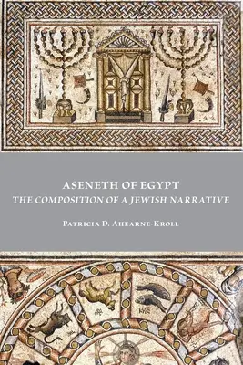 Aseneth d'Égypte : La composition d'un récit juif - Aseneth of Egypt: The Composition of a Jewish Narrative