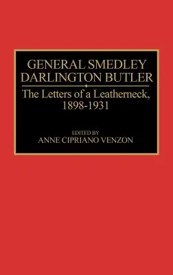 Le général Smedley Darlington Butler : Les lettres d'un Leatherneck, 1898-1931 - General Smedley Darlington Butler: The Letters of a Leatherneck, 1898-1931