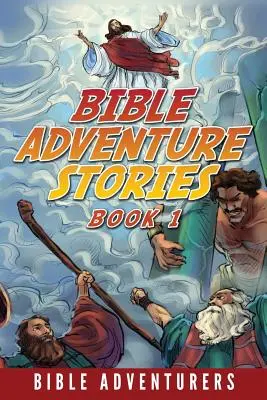 Histoires d'aventures bibliques : Histoires bibliques inspirantes et faciles à comprendre pour les enfants - Bible Adventure Stories: Inspiring and Easy to Understand Bible Stories for Kids