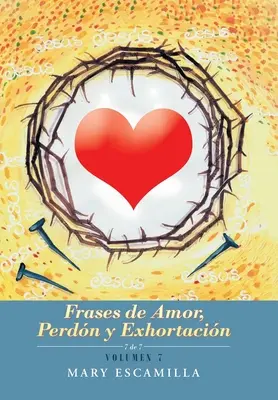 Frases De Amor, Perdn Y Exhortacin : Volumen 7 - Frases De Amor, Perdn Y Exhortacin: Volumen 7