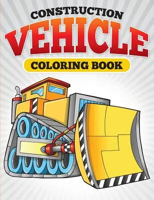 Livre de coloriage sur les véhicules de construction - Construction Vehicle Coloring Book