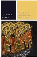 Le pouvoir liturgique : entre théologie économique et théologie politique - Liturgical Power: Between Economic and Political Theology