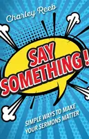 Dites quelque chose ! Des moyens simples pour donner de l'importance à vos sermons - Say Something!: Simple Ways to Make Your Sermons Matter