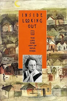 L'intérieur à l'extérieur : La vie et l'art de Gina Knee - Inside Looking Out: The Life and Art of Gina Knee