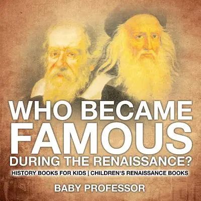 Qui est devenu célèbre à la Renaissance ? Livres d'histoire pour enfants - Livres pour enfants sur la Renaissance - Who Became Famous during the Renaissance? History Books for Kids - Children's Renaissance Books