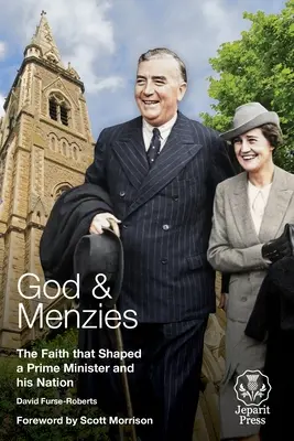 Dieu et Menzies : La foi qui a façonné un Premier ministre et sa nation - God and Menzies: The Faith that Shaped a Prime Minister and his Nation