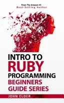 Intro To Ruby Programming : Série de guides pour débutants - Intro To Ruby Programming: Beginners Guide Series