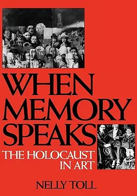 Quand la mémoire parle : L'Holocauste dans l'art - When Memory Speaks: The Holocaust in Art
