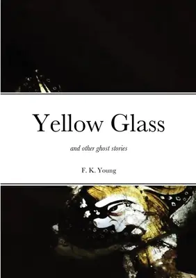 Le verre jaune et autres histoires de fantômes - Yellow Glass and Other Ghost Stories