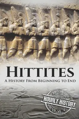 Les Hittites : Une histoire du début à la fin - Hittites: A History from Beginning to End