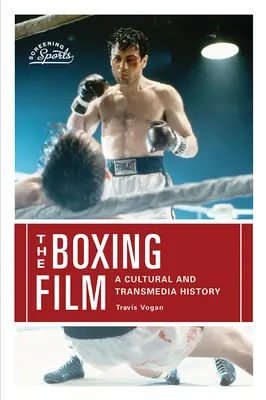 Le film de boxe : Une histoire culturelle et transmédia - The Boxing Film: A Cultural and Transmedia History