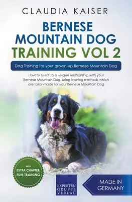 Dressage du Bouvier Bernois Vol 2 - Dressage canin pour votre Bouvier Bernois adulte - Bernese Mountain Dog Training Vol 2 - Dog Training for Your Grown-up Bernese Mountain Dog