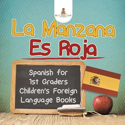 La Manzana Es Roja - Espagnol pour les élèves de 1ère année - Livres pour enfants sur les langues étrangères - La Manzana Es Roja - Spanish for 1st Graders - Children's Foreign Language Books