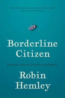 Borderline Citizen : Dispatches from the Outskirts of Nationhood (Dépêches des confins de la nation) - Borderline Citizen: Dispatches from the Outskirts of Nationhood