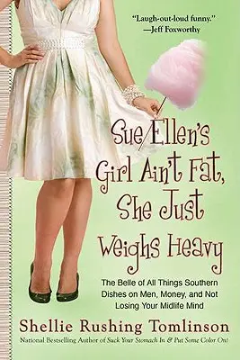 La fille de Sue Ellen n'est pas grosse, elle pèse juste lourd : La belle de tout ce qui est sudiste parle des hommes, de l'argent et de ne pas perdre son esprit MIDLI Fe. - Sue Ellen's Girl Ain't Fat, She Just Weighs Heavy: The Belle of All Things Southern Dishes on Men, Money, and Not Losing Your MIDLI Fe Mind