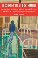 Cette expérience bienveillante : Pensionnats autochtones, génocide et réparation au Canada et aux États-Unis - This Benevolent Experiment: Indigenous Boarding Schools, Genocide, and Redress in Canada and the United States