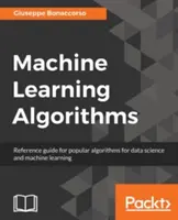 Algorithmes d'apprentissage automatique : Un guide de référence des algorithmes populaires pour la science des données et l'apprentissage automatique - Machine Learning Algorithms: A reference guide to popular algorithms for data science and machine learning