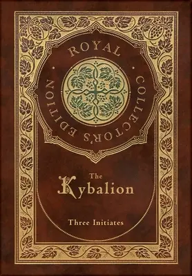 Le Kybalion (édition royale de collection) (couverture cartonnée laminée avec jaquette) - The Kybalion (Royal Collector's Edition) (Case Laminate Hardcover with Jacket)