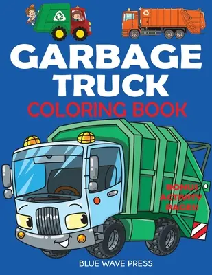 Livre de coloriage sur les camions poubelles : Pour les enfants qui adorent les camions ! - Garbage Truck Coloring Book: For Kids Who Love Trucks!