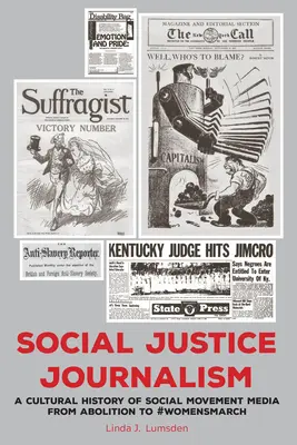 Social Justice Journalism : Une histoire culturelle des médias des mouvements sociaux, de l'abolition à la #Womensmarch - Social Justice Journalism: A Cultural History of Social Movement Media from Abolition to #Womensmarch