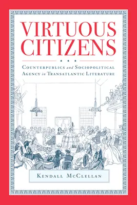 Citoyens vertueux : Contre-publics et agence sociopolitique dans la littérature transatlantique - Virtuous Citizens: Counterpublics and Sociopolitical Agency in Transatlantic Literature