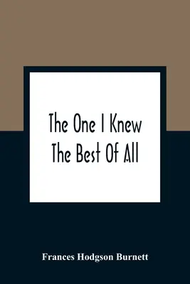 Celui que je connaissais le mieux : Un souvenir de l'esprit d'un enfant - The One I Knew The Best Of All: A Memory Of The Mind Of A Child