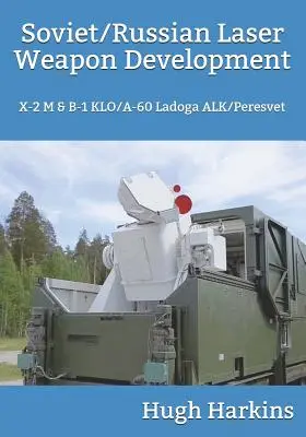 Développement d'armes laser soviétiques/russes : X-2 M et B-1 Klo/A-60 Ladoga Alk/Peresvet - Soviet/Russian Laser Weapon Development: X-2 M & B-1 Klo/A-60 Ladoga Alk/Peresvet