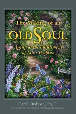 L'art de la résilience : cent chemins vers la sagesse et la force dans un monde incertain - The Making of an Old Soul: Aging as the Fulfillment of Life's Promise