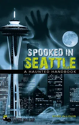 La peur à Seattle : Un manuel de la hantise - Spooked in Seattle: A Haunted Handbook