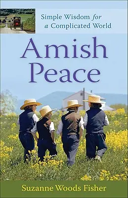 La paix des Amish : Sagesse simple pour un monde compliqué - Amish Peace: Simple Wisdom for a Complicated World