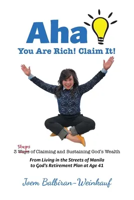 AHA Vous êtes riche ! Réclamez-la : 3 étapes pour réclamer et maintenir la richesse de Dieu - AHA You Are Rich! Claim It!: 3 Steps of Claiming and Sustaining God's Wealth