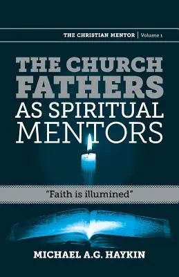 Les Pères de l'Église comme mentors spirituels : La foi est éclairée - The Church Fathers as Spiritual Mentors: Faith Is Illumined