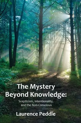 Le mystère au-delà de la connaissance : Le scepticisme, l'intentionnalité et le non-conscient - The Mystery Beyond Knowledge: Scepticism, Intentionality, and the Non-Conscious