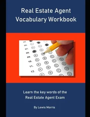 Vocabulaire de l'agent immobilier : Apprenez les mots clés de l'examen d'agent immobilier. - Real Estate Agent Vocabulary Workbook: Learn the key words of the Real Estate Agent Exam