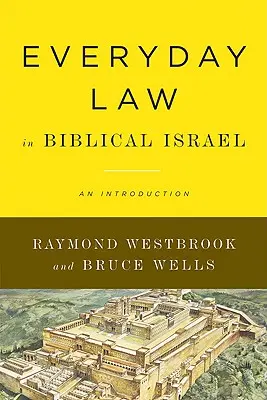 Le droit quotidien dans l'Israël biblique : Une introduction - Everyday Law in Biblical Israel: An Introduction