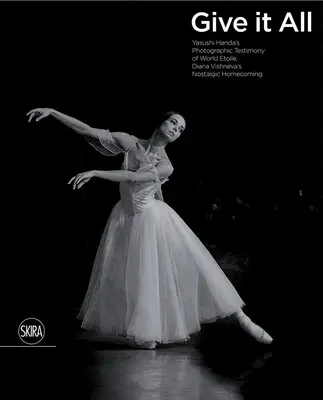 Give It All : Yasushi Handa's Photographic Testimony of World Etoile Diana Vishneva's Nostalgic Homecoming (Tout donner : le témoignage photographique de Yasushi Handa sur le retour nostalgique de l'Étoile mondiale Diana Vishneva) - Give It All: Yasushi Handa's Photographic Testimony of World Etoile Diana Vishneva's Nostalgic Homecoming