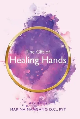 Le don des mains qui guérissent : Un guide - The Gift of Healing Hands: A Guide