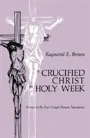 Le Christ crucifié pendant la Semaine sainte : Essais sur les quatre récits évangéliques de la Passion - Crucified Christ in Holy Week: Essays on the Four Gospel Passion Narratives