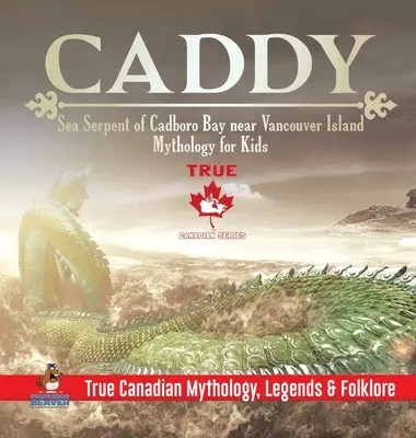 Caddy - Serpent de mer de la baie de Cadboro près de l'île de Vancouver - Mythologie pour enfants - Mythologie, légendes et folklore canadiens authentiques - Caddy - Sea Serpent of Cadboro Bay near Vancouver Island - Mythology for Kids - True Canadian Mythology, Legends & Folklore