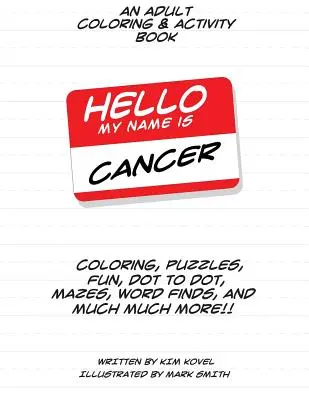 Hello My Name Is Cancer : Un livre de coloriage et d'activités pour adultes - Hello My Name Is Cancer: An Adult Coloring & Activity Book