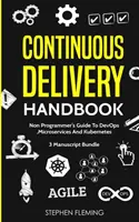 Continuous Delivery Handbook : Guide du non-programmeur pour DevOps, Microservices et Kubernetes - Continuous Delivery Handbook: Non-Programmer's Guide To DevOps, Microservices And Kubernetes