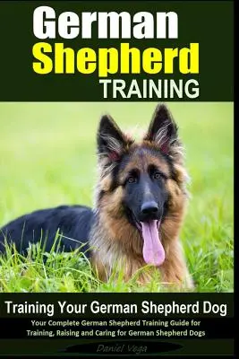 Le dressage du berger allemand - Le dressage du berger allemand : Votre guide complet de dressage du berger allemand pour dresser, élever et prendre soin de votre chien allemand. - German Shepherd Training - Training Your German Shepherd Dog: Your Complete German Shepherd Training Guide for Training, Raising and Caring for German