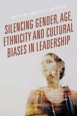 Faire taire les préjugés liés au sexe, à l'âge, à l'origine ethnique et à la culture dans l'exercice du leadership - Silencing Gender, Age, Ethnicity and Cultural Biases in Leadership